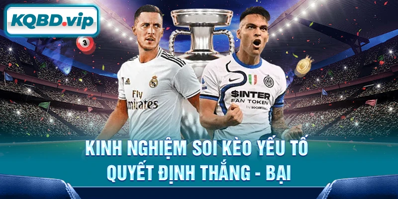Tỷ lệ kèo 28 Kinh nghiệm soi kèo yếu tố quyết định thắng - bại